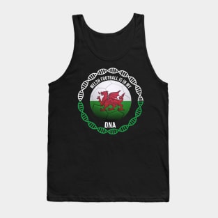 Welsh Football Is In My DNA - Gift for Welsh With Roots From Wales Tank Top